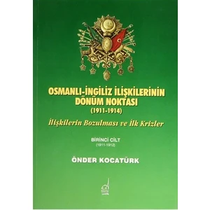 Osmanlı-İngiliz İlişkilerinin Dönüm Noktası - 1911-1914 - 1. Cilt-Önder Kocatürk