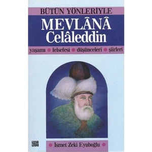 Bütün Yönleriyle Mevlana Celaleddin Yaşamı Felsefesi Düşünceleri Şiirleri-İsmet Zeki Eyuboğlu