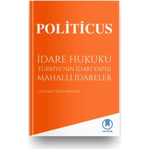 Politicus Idare Hukuku Türkiye'nin Idari Yapısı Mahalli Idareler Çözümlü Soru Bankası - Kadir Murat Kuru