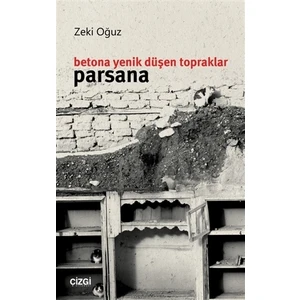 Betona Yenik Düşen Topraklar - Parsana - Zeki Oğuz