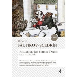 Ahmakiye: Bir Şehrin Tarihi -  Saltıkov Şçedrin