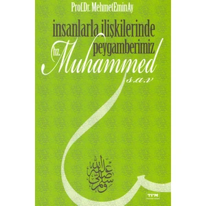 İnsanlarla İlişkilerinde Peygamberimiz Hz.Muhammed S.a.v - Mehmet Emin Ay