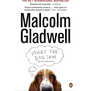 What The Dog Saw - Malcolm Gladwell