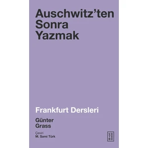 Auschwitzen’Ten Sonra Yazmak - Günter Grass