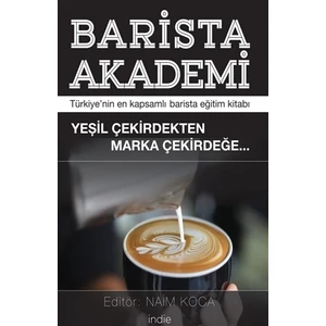 Barista Akademi - Türkiye’Nin En Kapsamlı Barista Eğitim Kitabı - Naim Koca