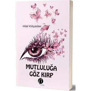 Mutluluğa Göz Kırp - Hilal Kılıçaslan