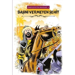 Başını Vermeyen Şehit - Ömer Seyfettin Hikayeleri 4 - Ömer Seyfettin