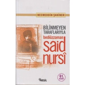 Bilinmeyen Tarafları İle Bediüzzaman - Necmeddin Şahiner