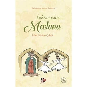 Kahramanım Mevlana (Ciltli) - İrfan Gürkan Çelebi