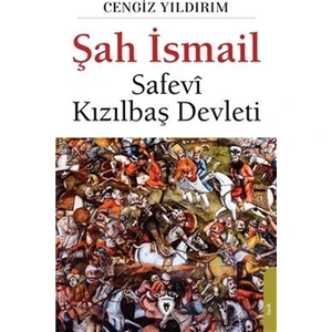 Şah İsmail - Safevi Kızılbaş Devleti - Cengiz Yıldırım