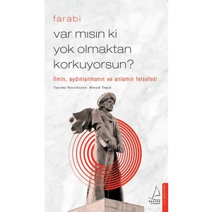Var Mısın Ki Yok Olmaktan Korkuyorsun? - Farabi