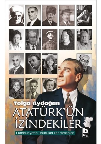 Bilgi Kitap Tolga Aydoğan - Atatürk'ün İzindekiler