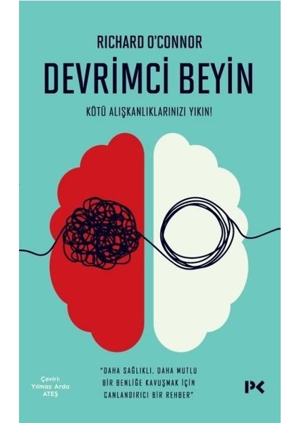 Devrimci Beyin: Kötü Alışkanlıklarınızı Yıkın! - Richard O'Connor