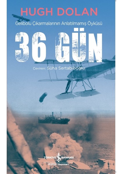 36 Gün Gelibolu Çıkarmalarının Anlatılmamış Öyküsü - Hugh Dolan