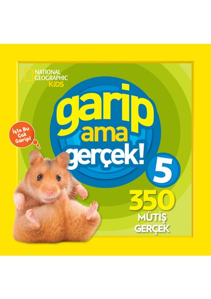 National Geographic Kids - Garip Ama Gerçek! 5  (350 Müthiş Gerçek ) - 7 - 12 Yaş