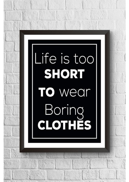 Life Is Too Short Çerçeveli Poster Tablo 23,5 x 33,5 cm