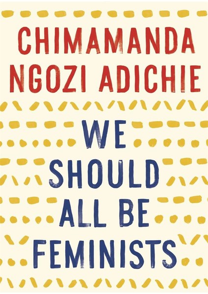 We Should All Be Feminists - Chimamanda Ngozi Adichie