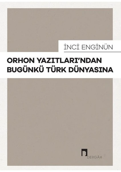 Orhon Yazıtları'ndan Bugünkü Türk Dünyasına - İnci Enginün