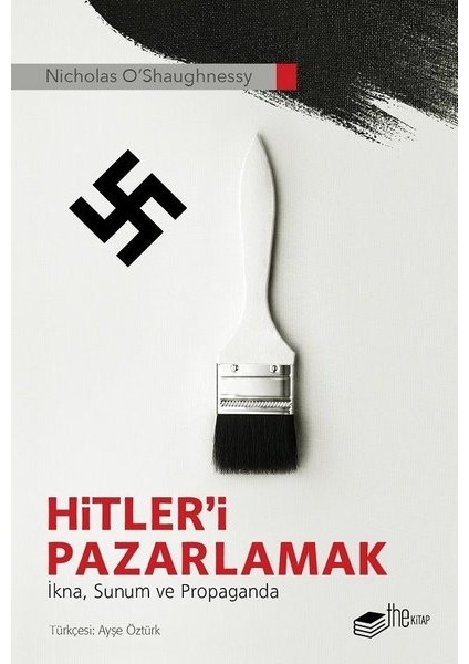 Hitler'i Pazarlamak: İkna-Sunum ve Propaganda - Nicholas O'shaughnessy