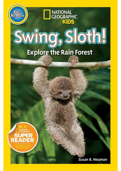 National Geographic Readers: Swing Sloth! - Susan B. Neuman