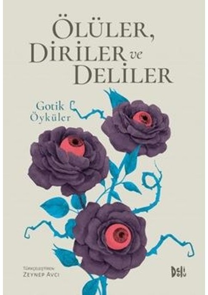 Ölüler-Diriler Ve Deliler: Gotik Öyküler