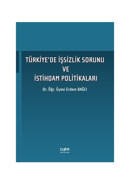 Türkiye'de İŞSizlik Sorunu Ve İStihdam Politikaları - Erdem Bağcı