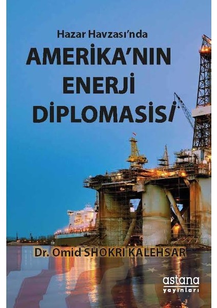 Hazar Havzası'nda Amerika'nın Enerji Diplomasisi - Omid Shokri Kalehsar