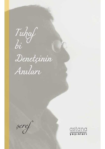 Tuhaf Bi Denetçinin Anıları - Şeref Efe