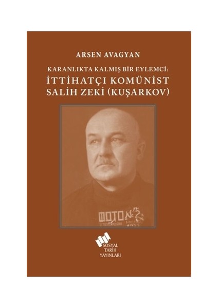 Katranlıkta Kalmış Bir Eylemci: İttihatçı Komünist Salih Zeki Kuşarkov - Arsen Avagyan