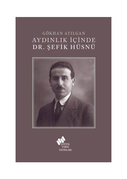 Aydınlık İçinde Dr. Şefik Hüsnü - Gökhan Atılgan