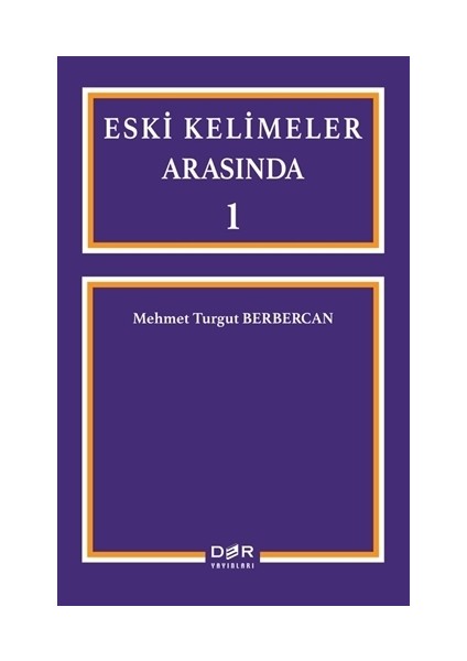 Eski Kelimeler Arasında 1 - Mehmet Turgut Berbercan