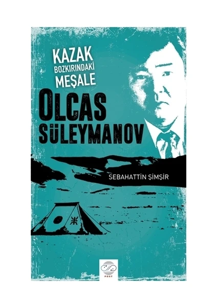 Kazak Bozkırındaki Meşale: Olcas Süleymanov - Sebahattin Şimşir