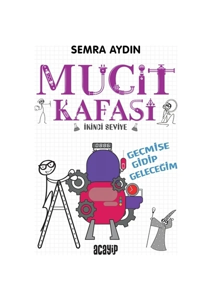 Geçmişe Gidip Geleceğim - Mucit Kafası - Semra Aydın