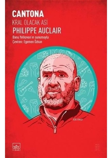 Cantona: Kral Olacak Asi - Philippe Auclair