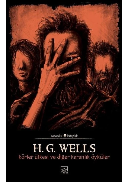 Körler Ülkesi Ve Diğer Karanlık Öyküler - H. G. Wells