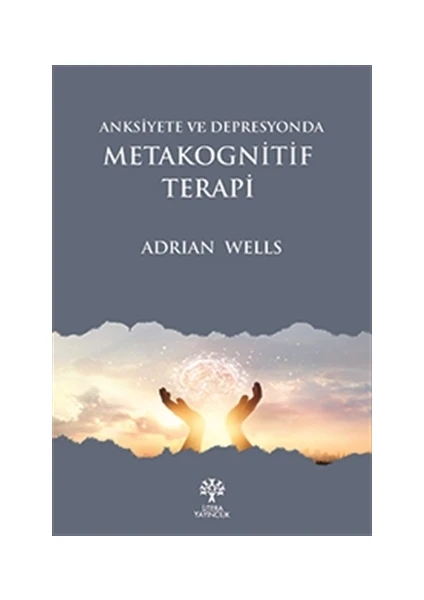 Anksiyete Ve Depresyonda Metakognitif Terapi - Adrian Wells