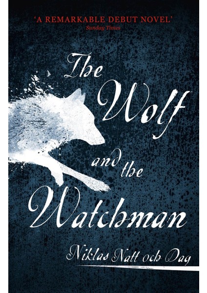 The Wolf And The Watchman - Niklas Natt Och Dag