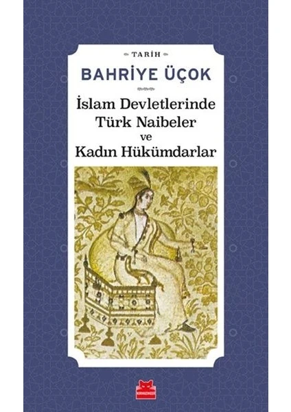 İslam Devletlerinde Türk Naibeler Ve Kadın Hükümdarlar  - Bahriye Üçok