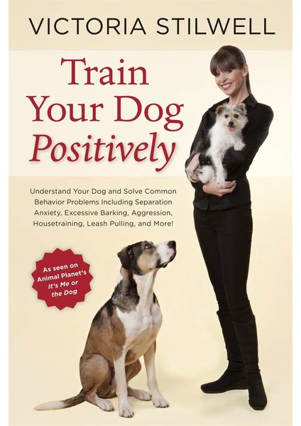 Train Your Dog Positively - Victoria Stilwell