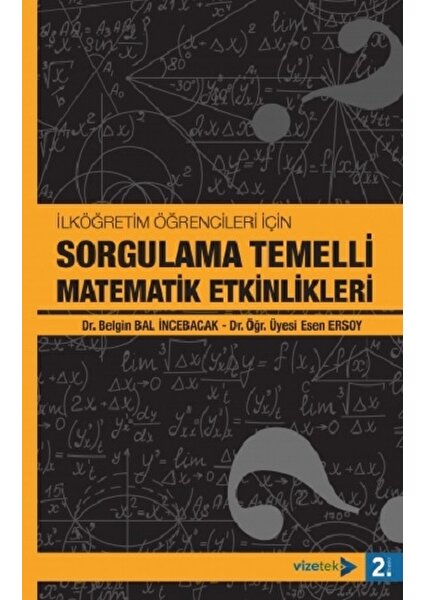 İlköğretim Öğrencileri İçin Sorgulama Temelli MatematikEtkinlikleri - Esen Ersoy