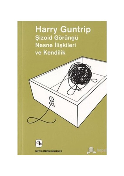 Şizoid Görüngü Nesne İlişkileri Ve Kendilik - Harry Guntrip