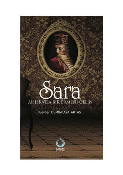 Sara - (Ahıska'Da Bir Ermeni Gelin)-Gevher Aktaş Demirkaya