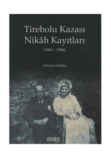 Tirebolu Kazası Nikah Kayıtları (1861 - 1906) - Ayhan Yüksel