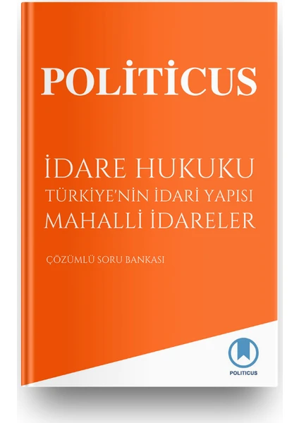 Politicus Idare Hukuku Türkiye'nin Idari Yapısı Mahalli Idareler Çözümlü Soru Bankası - Kadir Murat Kuru