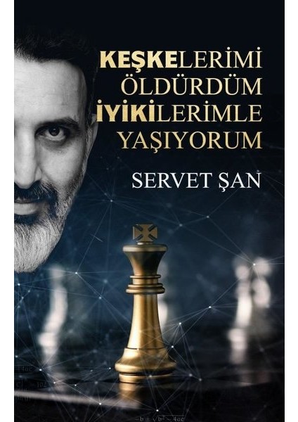 Keşkelerimi Öldürdüm İyikilerimle Yaşıyorum - Servet Şan