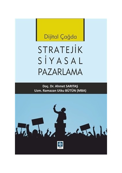 Dijital Çağda Stratejik Siyasal Pazarlama - Ahmet Sarıtaş
