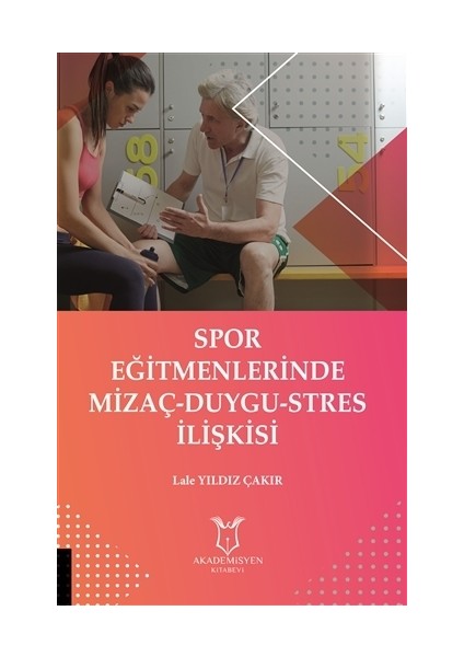 Spor Eğitmenlerinde Mizaç - Duygu - Stres İlişkisi - Lale Yıldız Çakır