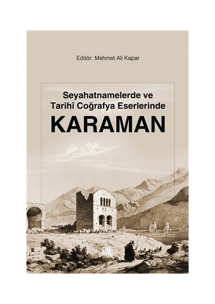 Seyahatnamelerde Ve Tarihi Coğrafya Eserlerinde Karaman - Mehmet Ali Kapar