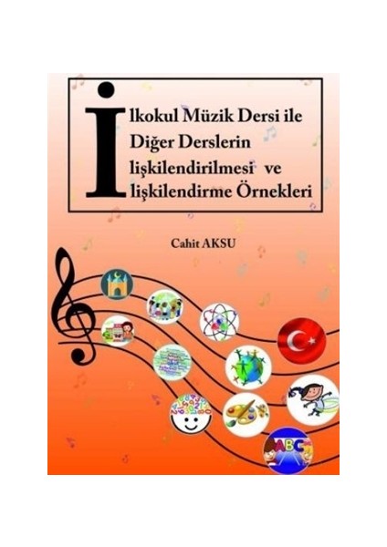 İlkokul Müzik Dersi İle Diğer Derslerin İlişkilendirilmesi Ve İlişkilendirme Örnekleri - Cahit Aksu