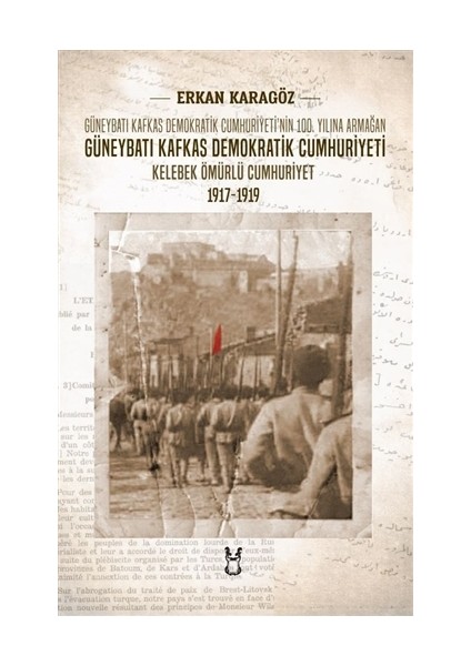 Güneybatı Kafkas Demokratik Cumhuriyeti Kelebek Ömürlü Cumhuriyet 1917-1919  - Erkan Karagöz